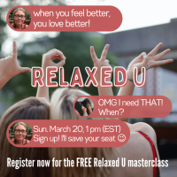 Relaxed U: graphic of text exchange: "Because when you feel better, you love better." "OMG, I need that! When?" "Sunday, March 20, 1 PM. Sign up! I'll save your seat!"