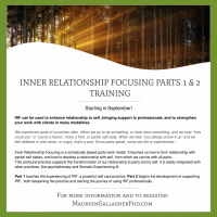 Inner Relationship Focusing Parts 1 and 2 Starts September 15th and meets by Zoom with Maureen Gallagher, PhD, SEP, Licensed Psychologist.  See my website for  more information: http://maureengallagherphd.com/trainings