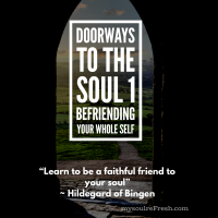 Doorways to the Soul: Befriending your Whole Self