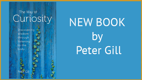 Peter Gill - The Way of Curiosity : Discovering wisdom through listening to the body
